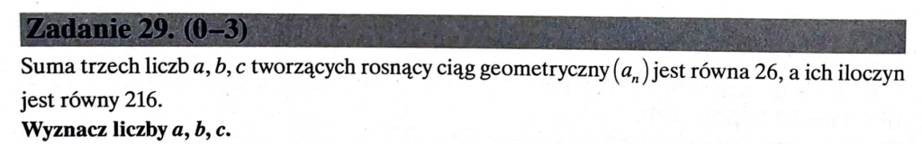Suma trzech liczb a,b,c tworzących rosnący ciąg geometryczny jest równa 26, a ich iloczyn jest równy 216.